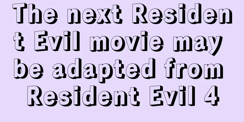 The next Resident Evil movie may be adapted from Resident Evil 4