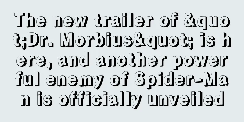 The new trailer of "Dr. Morbius" is here, and another powerful enemy of Spider-Man is officially unveiled