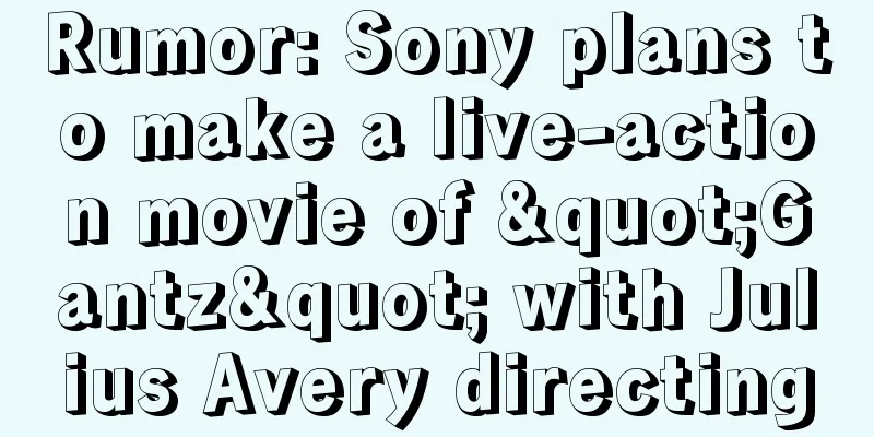 Rumor: Sony plans to make a live-action movie of "Gantz" with Julius Avery directing