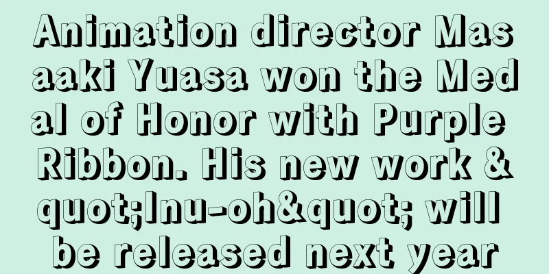 Animation director Masaaki Yuasa won the Medal of Honor with Purple Ribbon. His new work "Inu-oh" will be released next year