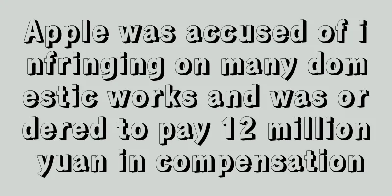 Apple was accused of infringing on many domestic works and was ordered to pay 12 million yuan in compensation