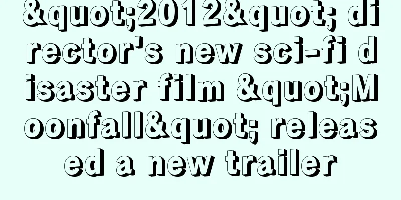 "2012" director's new sci-fi disaster film "Moonfall" released a new trailer