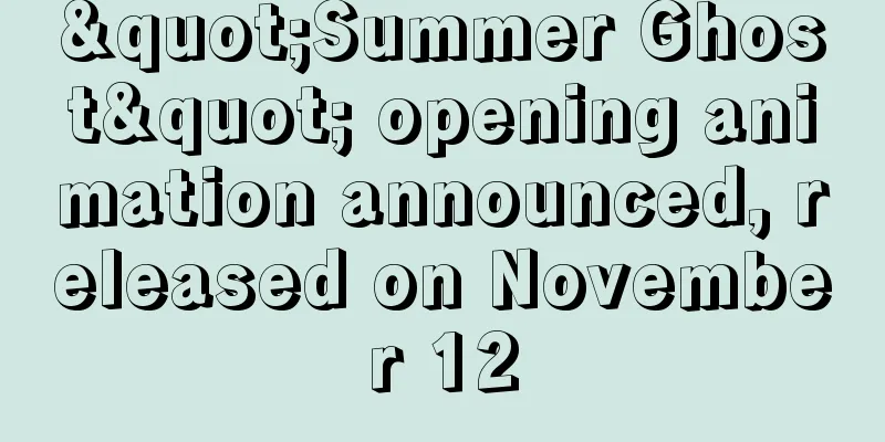 "Summer Ghost" opening animation announced, released on November 12