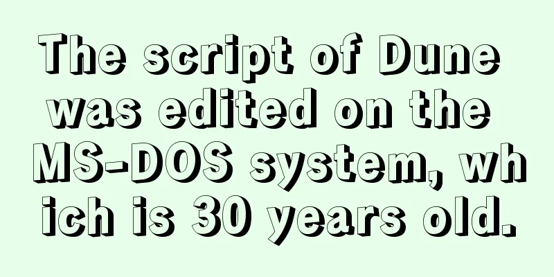 The script of Dune was edited on the MS-DOS system, which is 30 years old.