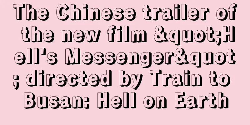 The Chinese trailer of the new film "Hell's Messenger" directed by Train to Busan: Hell on Earth