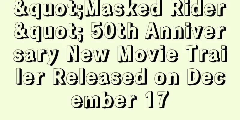 "Masked Rider" 50th Anniversary New Movie Trailer Released on December 17
