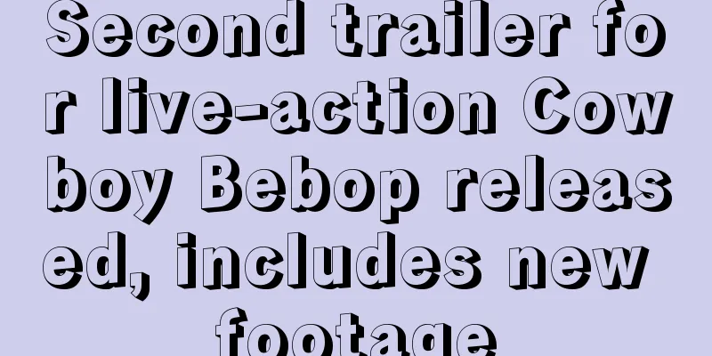 Second trailer for live-action Cowboy Bebop released, includes new footage