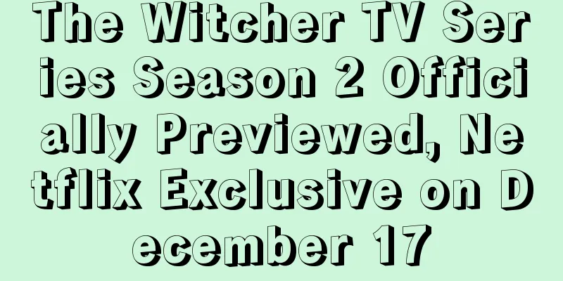 The Witcher TV Series Season 2 Officially Previewed, Netflix Exclusive on December 17
