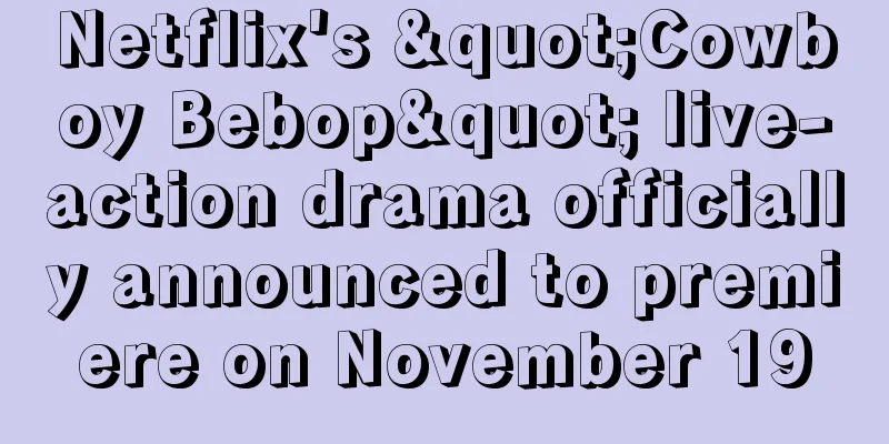 Netflix's "Cowboy Bebop" live-action drama officially announced to premiere on November 19