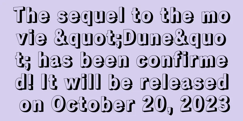 The sequel to the movie "Dune" has been confirmed! It will be released on October 20, 2023