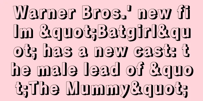 Warner Bros.' new film "Batgirl" has a new cast: the male lead of "The Mummy"