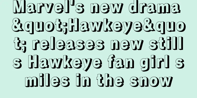 Marvel's new drama "Hawkeye" releases new stills Hawkeye fan girl smiles in the snow
