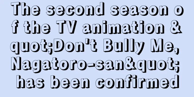 The second season of the TV animation "Don't Bully Me, Nagatoro-san" has been confirmed