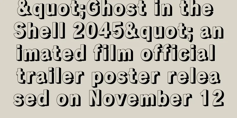 "Ghost in the Shell 2045" animated film official trailer poster released on November 12