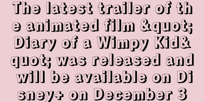 The latest trailer of the animated film "Diary of a Wimpy Kid" was released and will be available on Disney+ on December 3