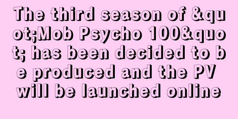 The third season of "Mob Psycho 100" has been decided to be produced and the PV will be launched online