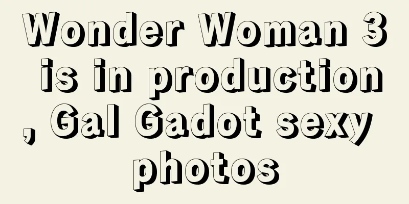 Wonder Woman 3 is in production, Gal Gadot sexy photos