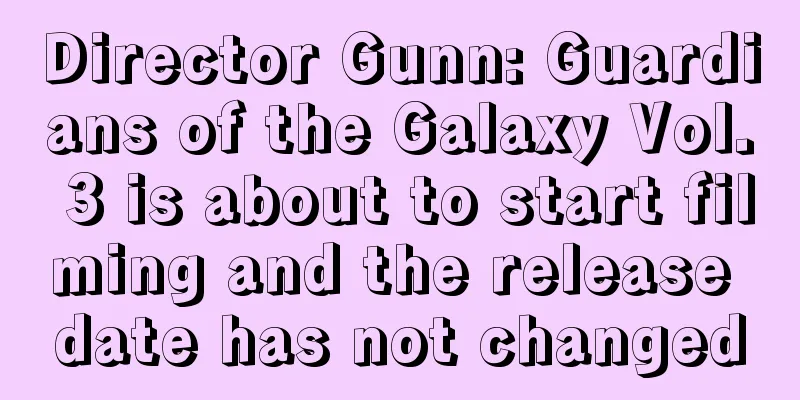 Director Gunn: Guardians of the Galaxy Vol. 3 is about to start filming and the release date has not changed