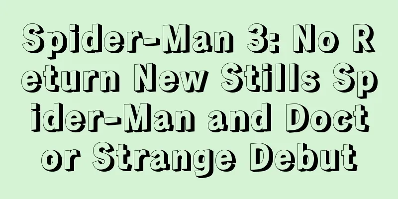 Spider-Man 3: No Return New Stills Spider-Man and Doctor Strange Debut
