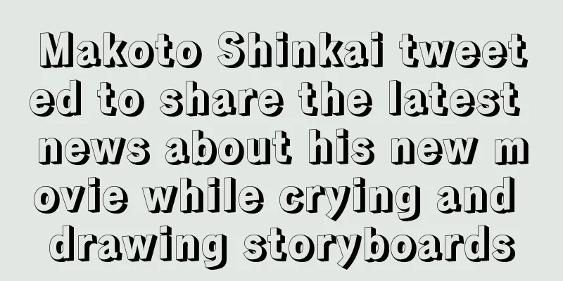 Makoto Shinkai tweeted to share the latest news about his new movie while crying and drawing storyboards