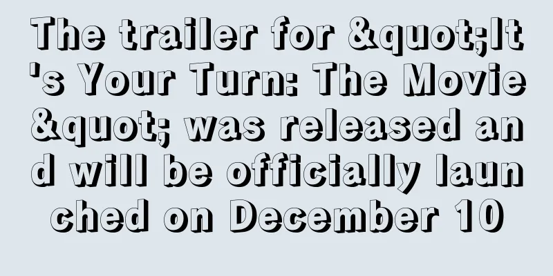 The trailer for "It's Your Turn: The Movie" was released and will be officially launched on December 10