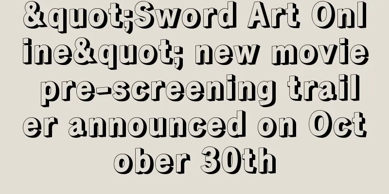 "Sword Art Online" new movie pre-screening trailer announced on October 30th