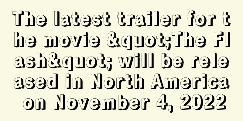 The latest trailer for the movie "The Flash" will be released in North America on November 4, 2022