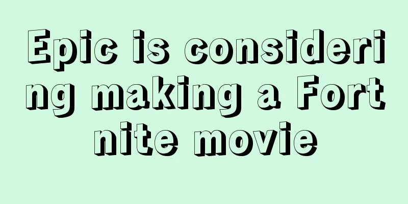 Epic is considering making a Fortnite movie