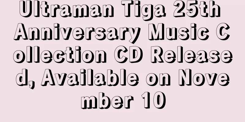 Ultraman Tiga 25th Anniversary Music Collection CD Released, Available on November 10