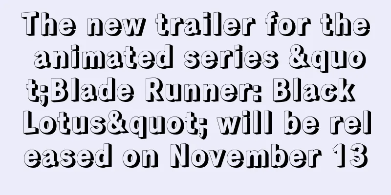 The new trailer for the animated series "Blade Runner: Black Lotus" will be released on November 13
