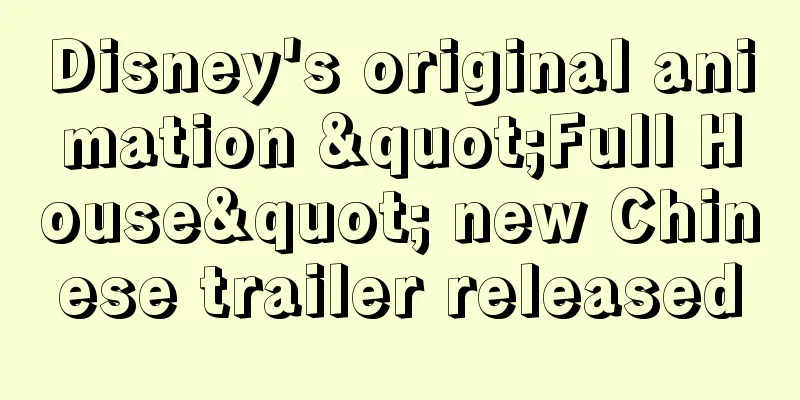 Disney's original animation "Full House" new Chinese trailer released