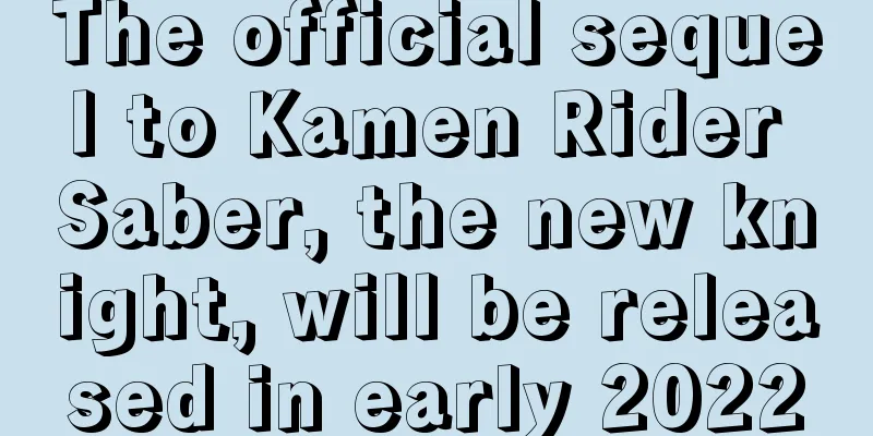 The official sequel to Kamen Rider Saber, the new knight, will be released in early 2022