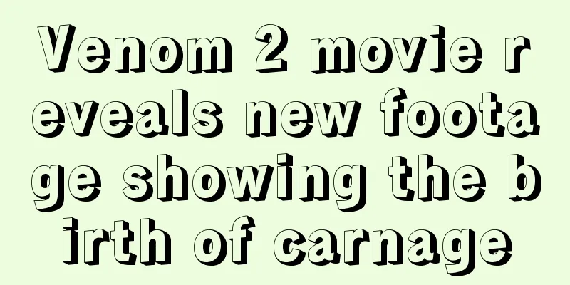 Venom 2 movie reveals new footage showing the birth of carnage