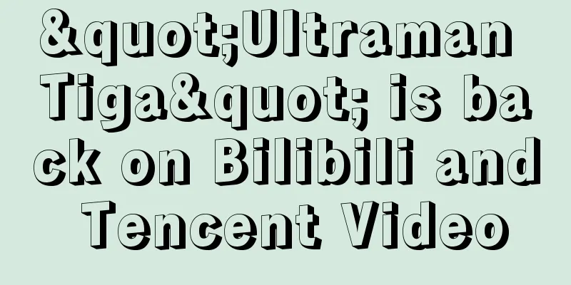 "Ultraman Tiga" is back on Bilibili and Tencent Video