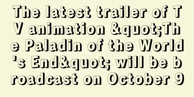 The latest trailer of TV animation "The Paladin of the World's End" will be broadcast on October 9