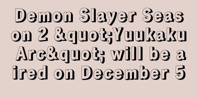 Demon Slayer Season 2 "Yuukaku Arc" will be aired on December 5
