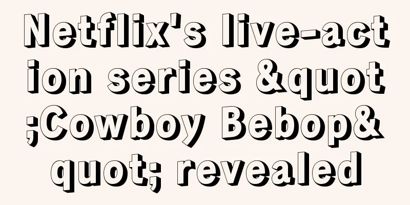 Netflix's live-action series "Cowboy Bebop" revealed
