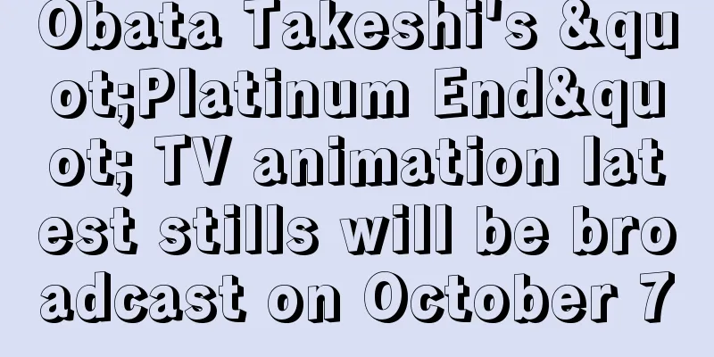 Obata Takeshi's "Platinum End" TV animation latest stills will be broadcast on October 7
