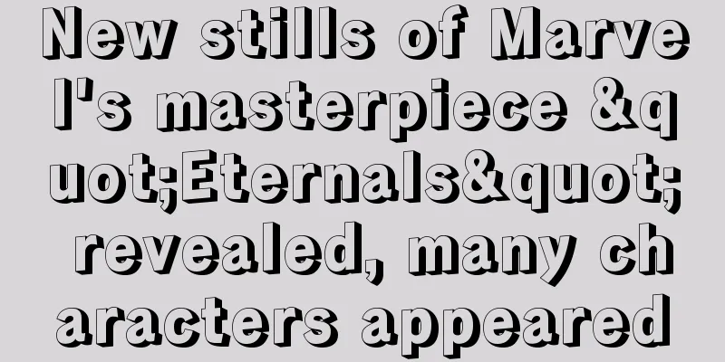 New stills of Marvel's masterpiece "Eternals" revealed, many characters appeared