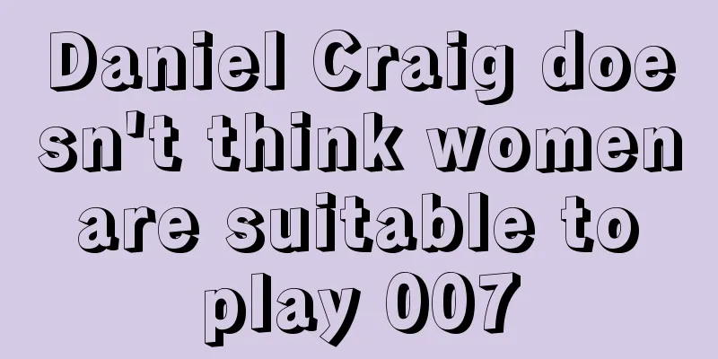 Daniel Craig doesn't think women are suitable to play 007