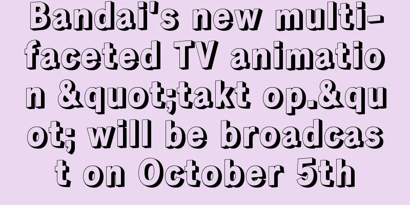 Bandai's new multi-faceted TV animation "takt op." will be broadcast on October 5th