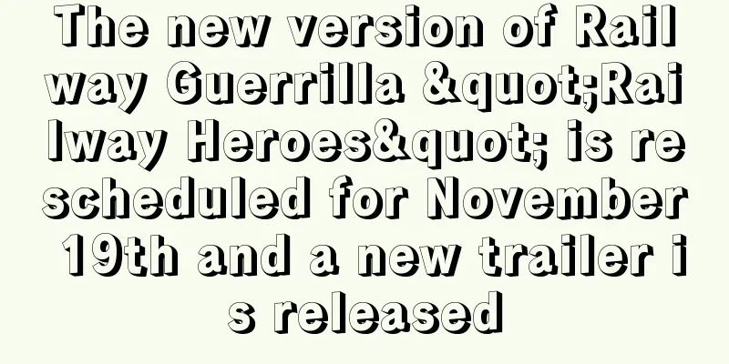 The new version of Railway Guerrilla "Railway Heroes" is rescheduled for November 19th and a new trailer is released
