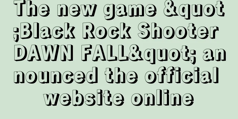 The new game "Black Rock Shooter DAWN FALL" announced the official website online