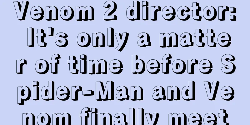 Venom 2 director: It's only a matter of time before Spider-Man and Venom finally meet