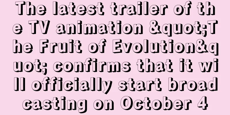 The latest trailer of the TV animation "The Fruit of Evolution" confirms that it will officially start broadcasting on October 4