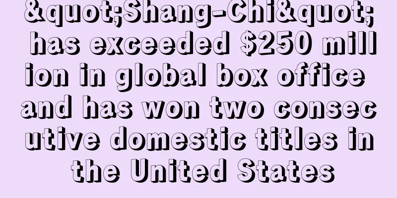 "Shang-Chi" has exceeded $250 million in global box office and has won two consecutive domestic titles in the United States