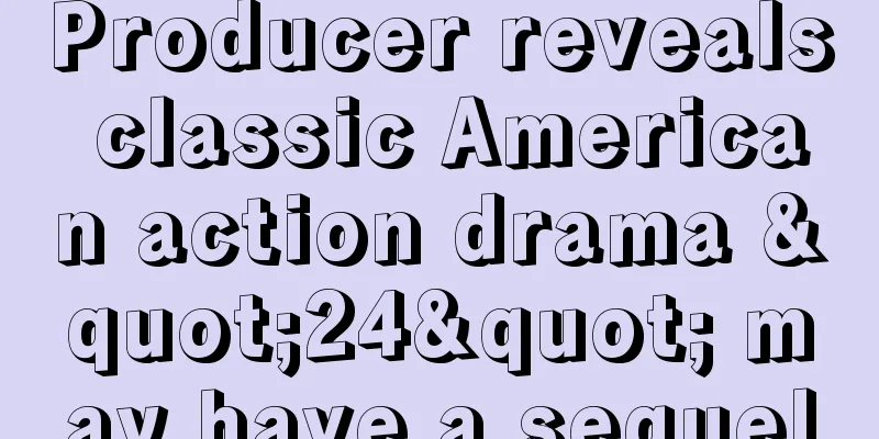 Producer reveals classic American action drama "24" may have a sequel