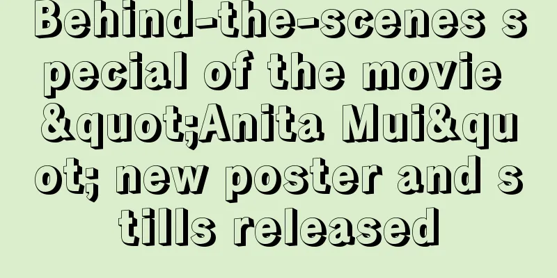 Behind-the-scenes special of the movie "Anita Mui" new poster and stills released