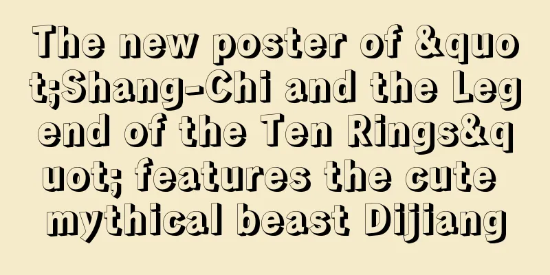 The new poster of "Shang-Chi and the Legend of the Ten Rings" features the cute mythical beast Dijiang