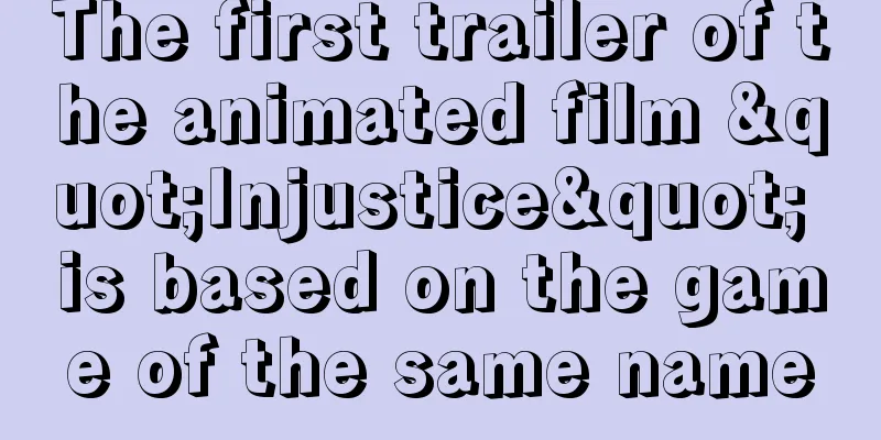 The first trailer of the animated film "Injustice" is based on the game of the same name